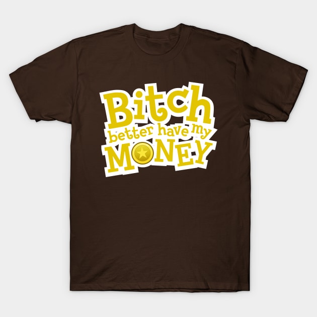 Better have my money! T-Shirt by yourtoyrobot